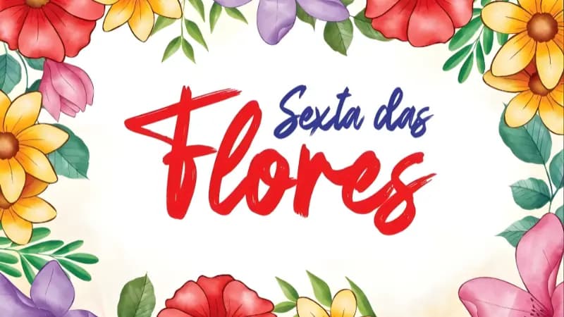 Imagem do Evento: SEXTA DAS FLORES - TERCEIRA EDIÇÃO